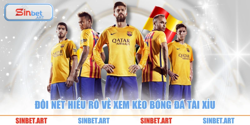 Đôi nét hiểu rõ về xem kèo bóng đá tài xỉu