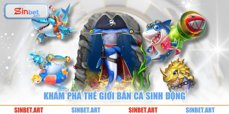 Khám phá thế giới bắn cá sinh động