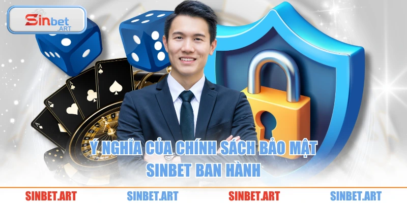 Ý nghĩa của chính sách bảo mật SINBET ban hành
